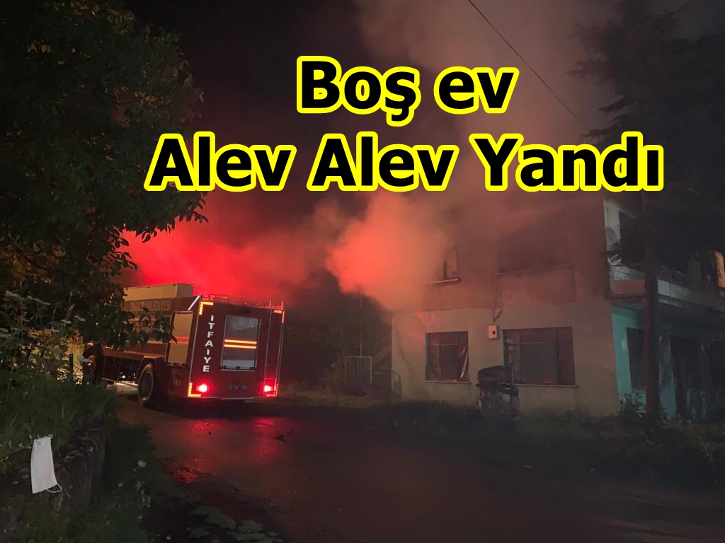 Boş evde çıkan yangın korkuttu