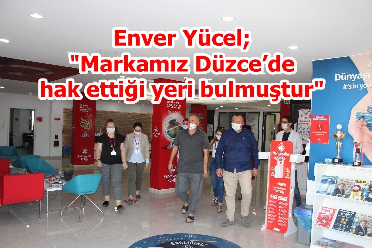 Enver Yücel "Markamız Düzce’de hak ettiği yeri bulmuştur"