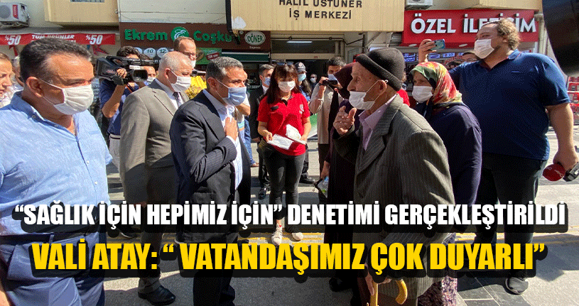 Vali Atay Denetimlere katıldı