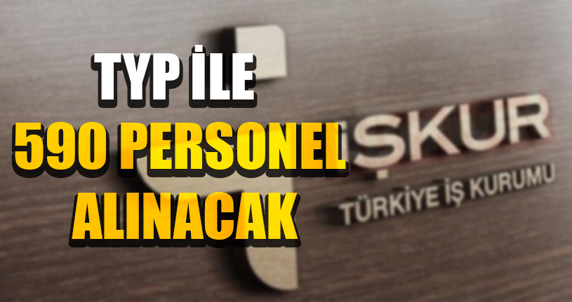 TYP İle 590 Personel Alınacak