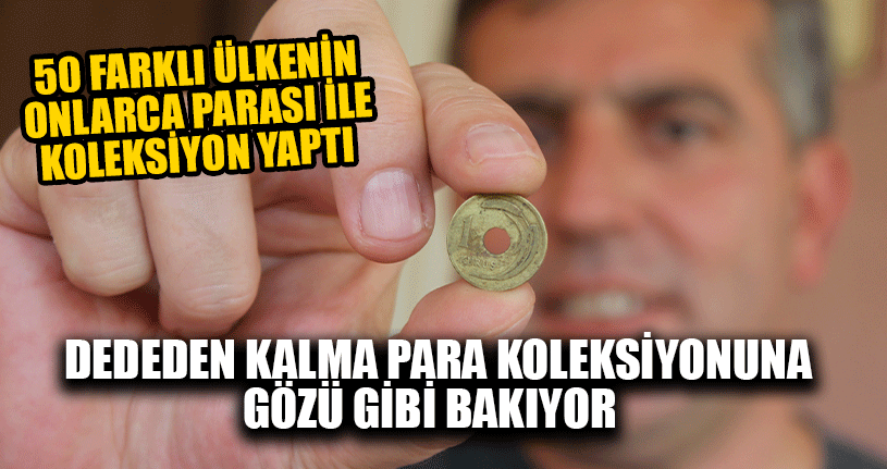 Dededen Kalma Para Koleksiyonuna Gözü Gibi Bakıyor
