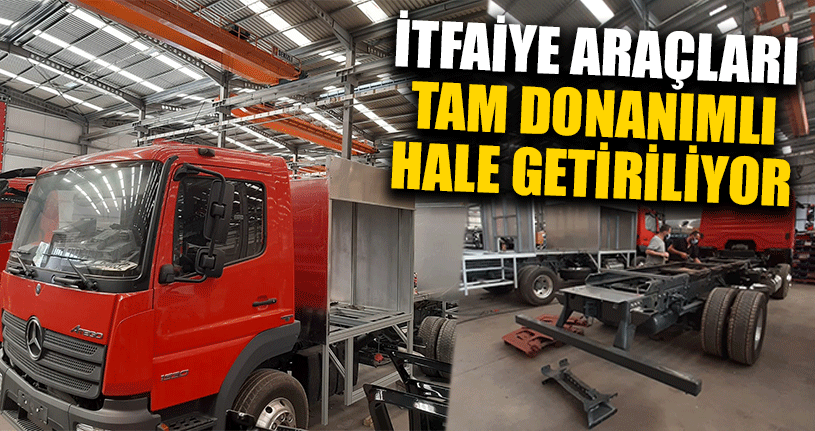 İtfaiye Araçları Tam Donanımlı Hale Getiriliyor