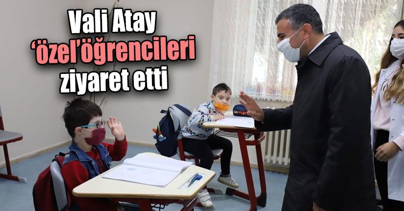 Vali Atay Özel Öğrencileri Ziyaret Etti