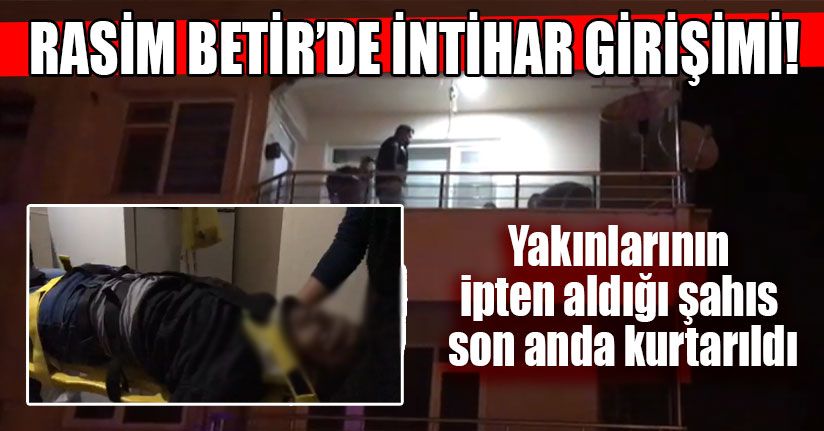 Yakınlarının İpten Aldığı Şahıs Son Anda Kurtarıldı