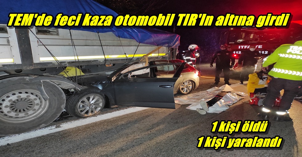 Otomobil tırın altına girdi 1 ölü 1 yaralı