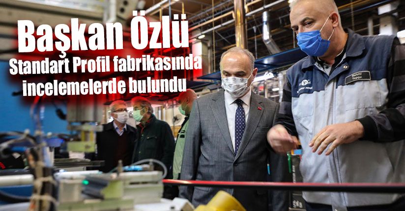 Başkan, Standart Profil Fabrikasında İncelemelerde Bulundu