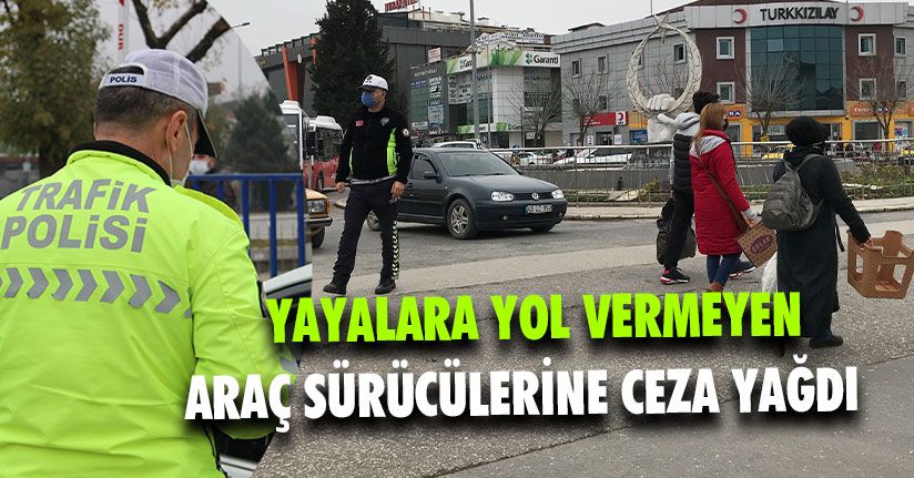 Yayalara Yol Vermeyen Araç Sürücülerine Ceza Yağdı