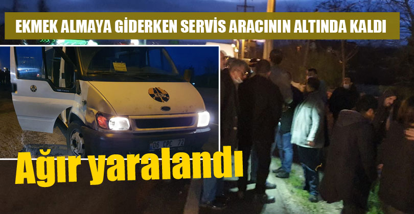 Ekmek Almaya Giderken Servis Aracının Altında Kaldı