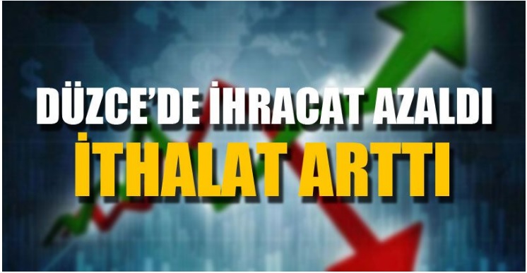 Düzce’de İhracat Azaldı İthalat Arttı