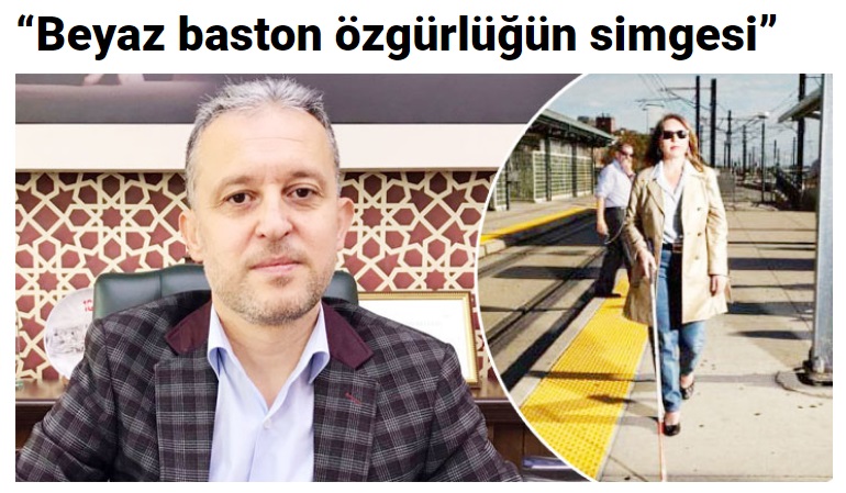“Beyaz baston özgürlüğün simgesi”
