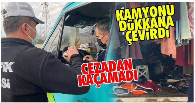 Kamyonu Dükkana Çeviren Sürücüye Ceza Yağdı