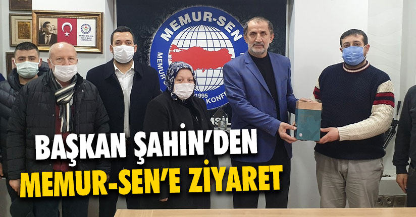 Başkan Şahin’den Memur-Sen’e Ziyaret