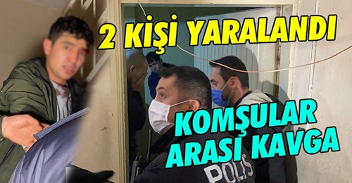Komşular arası gürültü kavgası 2 yaralı