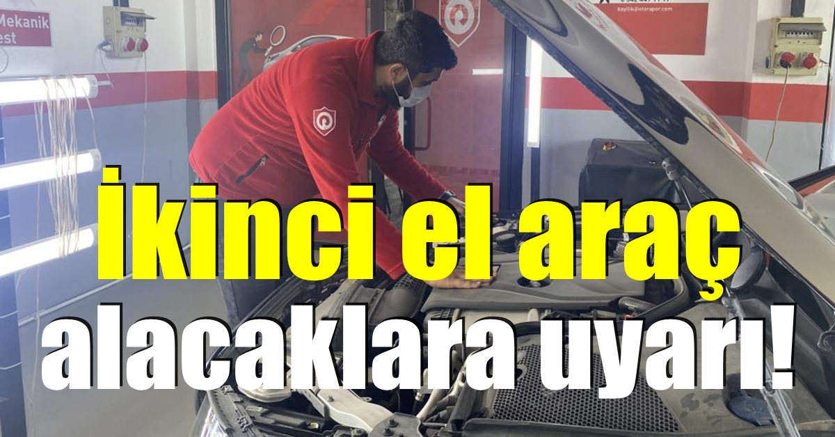 İkinci el araç alacaklara uyarı!