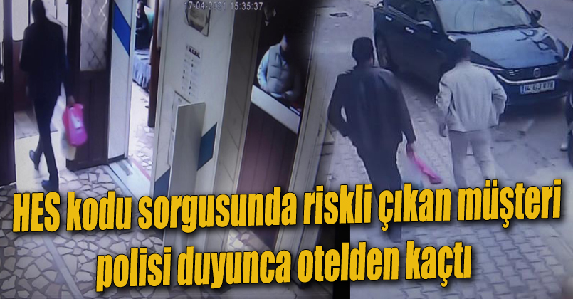 HES kodu sorgusunda riskli çıkan müşteri polisi duyunca otelden kaçtı