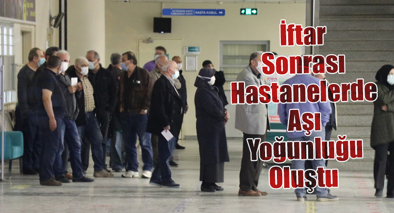 İftar Sonrası Hastanelerde Aşı Yoğunluğu Oluştu
