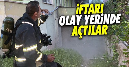 İtfaiye bir yandan yangını söndürdü, bir yandan orucunu açtı