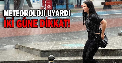 Dikkat! Sağanak Yağış geliyor!