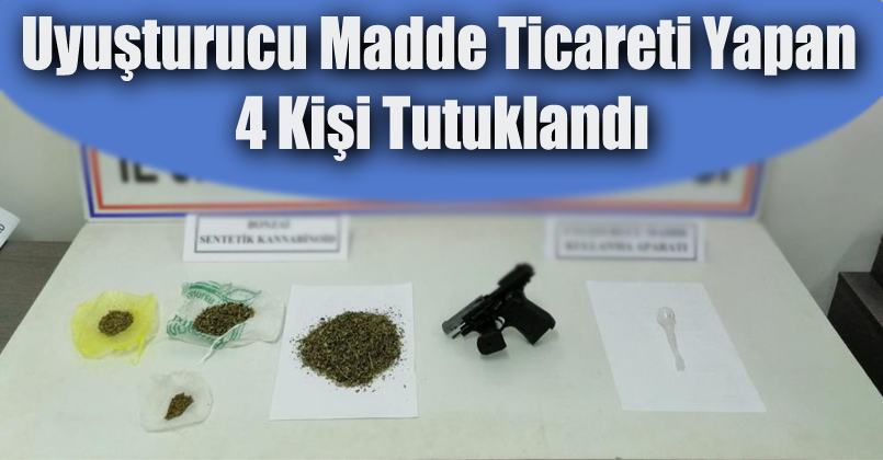 Uyuşturucu madde ticareti yapan 4 kişi tutuklandı