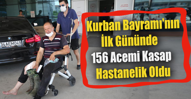 156 acemi kasap hastanelik oldu