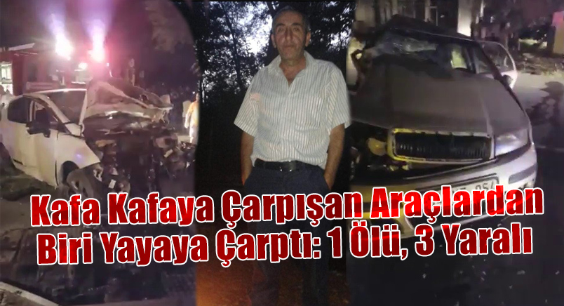Kafa Kafaya Çarpışan Araçlardan Biri Yayaya Çarptı: 1 Ölü, 3 Yaralı