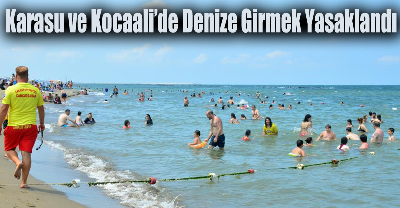 Karasu ve Kocaali’de denize girmek yasaklandı