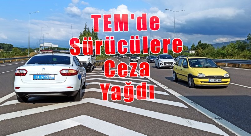 TEM'de Sürücülere Ceza Yağdı