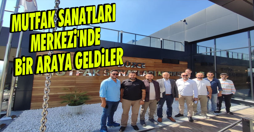 Mutfak Sanatları Merkezi'nde bir araya geldi