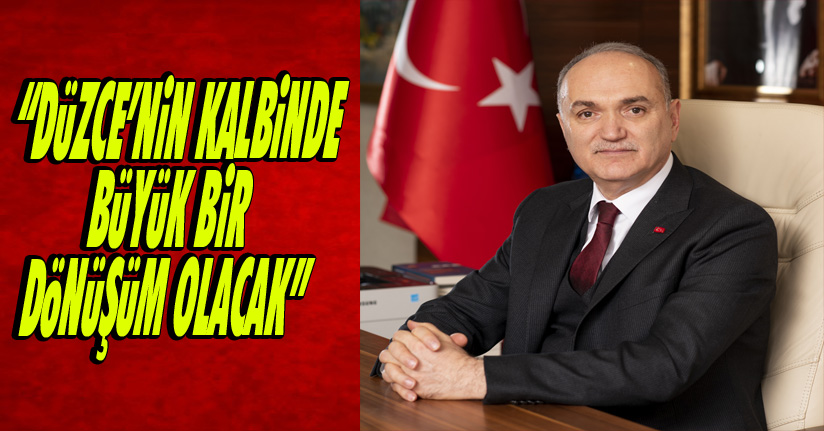 Başkan Özlü, “Düzce’nin kalbinde büyük bir dönüşüm olacak”