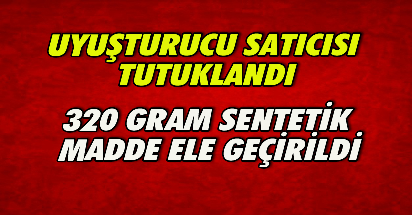 Uyuşturucu Satıcısı Tutuklandı