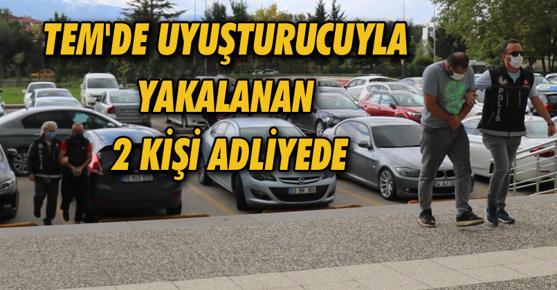 TEM'de uyuşturucuyla yakalanan 2 kişi adliyede
