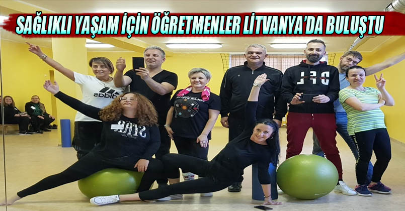 Sağlıklı yaşam için öğretmenler Litvanya’da buluştu