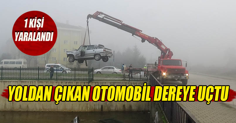 Yoldan çıkan otomobil dereye uçtu 1 kişi yaralandı