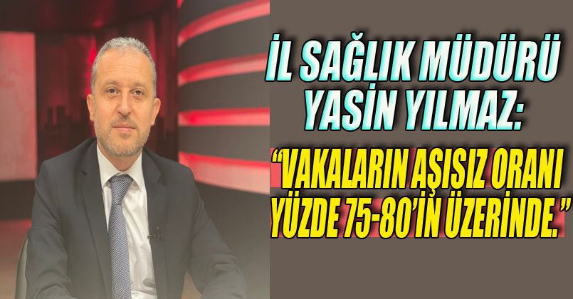 Vaka oranında aşısız oranı yüzde 75-80’in üzerinde