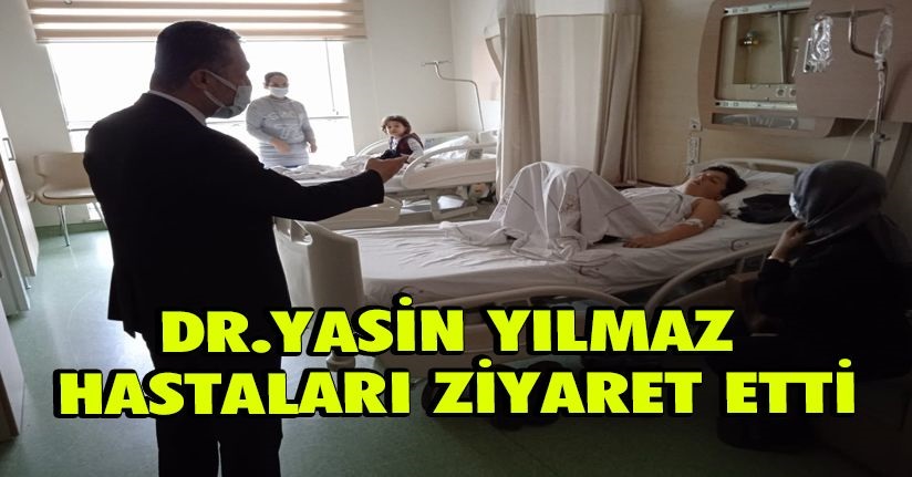 Yasin Yılmaz Hastaları Ziyaret Etti