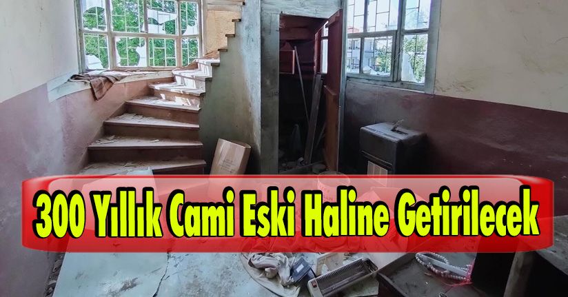 300 Yıllık Cami Eski Haline Getirilecek