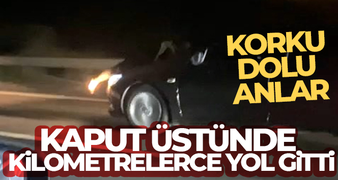 Oğlu için kaput üstünde kilometrelerce yol gitti