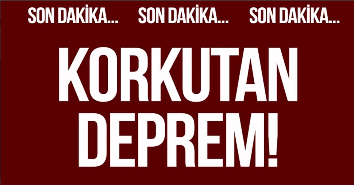 SON DAKİKA DEPREM OLDU