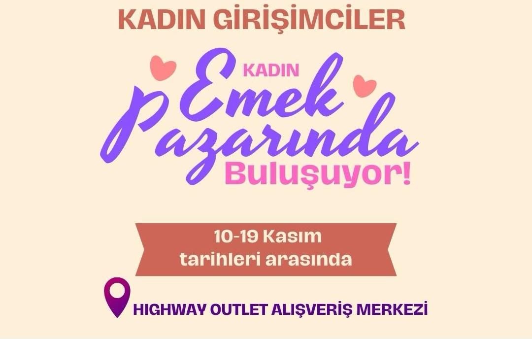 KADIN EMEK PAZARI HIGHWAYLİLERLE BULUŞUYOR