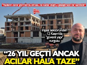 İnşaat sektöründen 12 Kasım'da "güvenli yapı" vurgusu