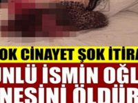 HERKES ŞOK OLDU! ÜNLÜ İSMİN OĞLU ANNESİNİ ÖLDÜRDÜ!
