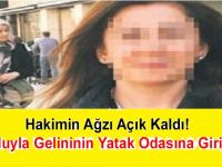 Oğluyla gelininin yatak odasına girip