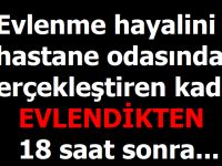 Hastane odasında evlendi 18 sonra ise...