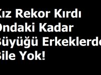 Ondaki Kadar Büyüğü Erkeklerde Bile Yok