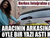 Genç Kız Aracının Arkasına Öyle Bir Yazı Yazdı Ki!