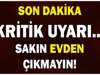 Meteoroloji'den KRİTİK UYARI… SAKIN EVDEN ÇIKMAYIN!