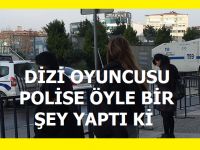 YOK ARTIK ÜNLÜ OYUNCU POLİSE ÖYLE BİR ŞEY YAPTI Kİ