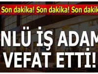 Ünlü İş Adamı Vefat Etti..!