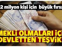 12 Milyon Kişi İçin Devletten Emeklilik Teşviki