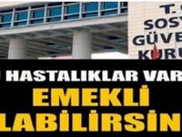 Bu hastalık Varsa Emekli Olabilirsiniz